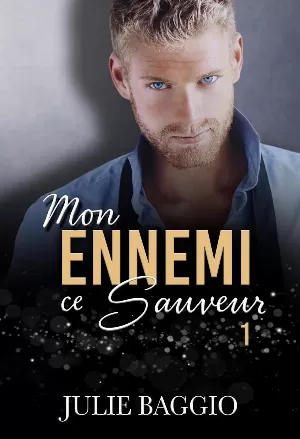 Julie Baggio - Mon ennemi, ce sauveur, Tome 1